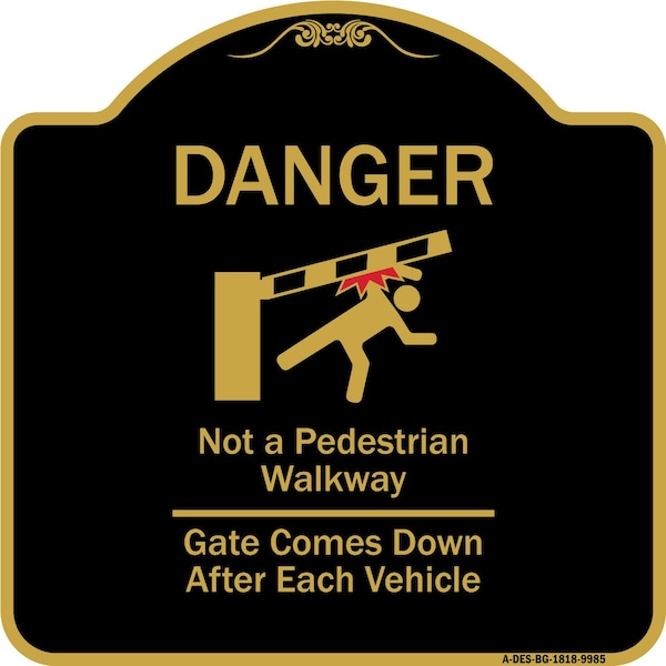 Designer Series-Danger Not Pedestrian Walkway Gate Comes Down After Each, 18" x 18", BG-1818-9985